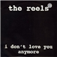 The Reels - I Don't Love You Anymore